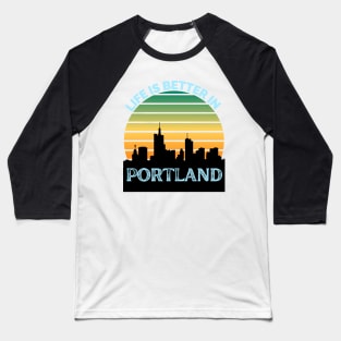 Life Is Better In Portland - Portland Skyline - Portland Skyline City Travel & Adventure Lover Baseball T-Shirt